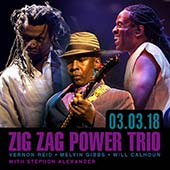 03.03.18 * Zig Zag Power Trigh: Vernon Reid, Melvin Gibbs, Will Calhoun -- with Stephon Alexander