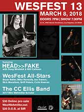 WesFest 13 * March 8, 2018 * Doors open 7PM, show at 7:30PM * Location: Studio Instrument Rentals (S.I.R.), Featuring HEAD>>FAKE with Doug Wimbish and Will Calhoun, WesFest All-Stars: Bryan Beller, Mike Keneally, Joe Travers, Rick Musallam, Griff Peters, Colin Kenan, The CC Ellis Band: 2017 Wes Wehmiller Scholar * $30 Online pre-sale weswehmiller.net, $35 D.O.S. at S.I.R.