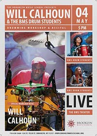 Will Calhoun and the Brooklyn Music School drum students Drumming workshop and recital. Saturday, May 4, 2019 * The BMS Theater at Brooklyn Music School. 126 St. Felix Street, Brooklyn, NY 11217. Telephone (718) 638-5660