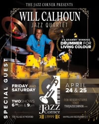 The Jazz Corner Presents Will Calhoun Jazz Quartet * Friday and Saturday April 24 and 25 * two shows 6:30 PM and 9 PM * for reservations visit thejazzcorner.com * The Village at Wexford / 1000 William Hilton Parkway C-1