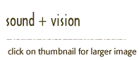 Sound + Vision * click on a thumbnail for larger image